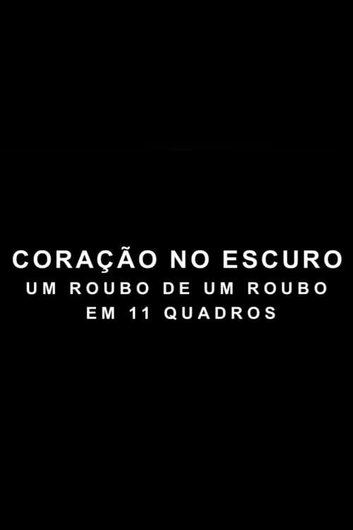 Coração no Escuro - Um Roubo de um Roubo em 11 Quadros