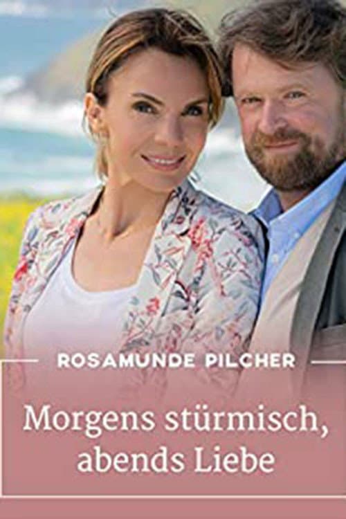 Rosamunde Pilcher: Morgens stĂĽrmisch, abends Liebe